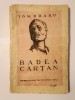 Ion Bradu - Badea C&acirc;rțan (cu un Cuv&acirc;nt &icirc;nainte de prof. dr. Constantin Mureșeanu) (1942) (puțin uzată)