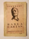 Ion Bradu - Badea C&acirc;rțan (cu un Cuv&acirc;nt &icirc;nainte de prof. dr. Constantin Mureșeanu) (1942) (puțin uzată)