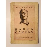 Ion Bradu - Badea C&acirc;rțan (cu un Cuv&acirc;nt &icirc;nainte de prof. dr. Constantin Mureșeanu) (1942) (puțin uzată)