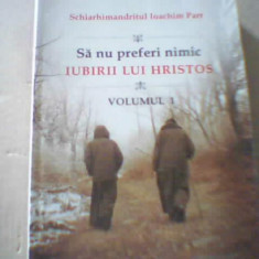Schiarhimandritul Ioachim Parr- SA NU PREFERI NIMIC IUBIRII LUI HRISTOS / vol. 1