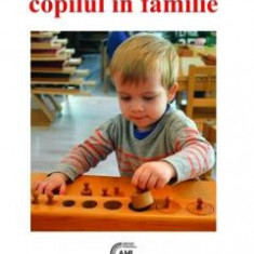 Copilul in familie - Maria Montessori