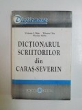 DICTIONARUL SCRIITORILOR DIN CARAS SEVERIN de VICTORIA I. BITTE , TIBERIU CHIS , NICOLAE SARBU , 1998