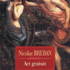 Act gratuit. Nuvele - Nicolae Breban