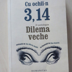 Cu ochii-n 3,14. O antologie Dilema veche - Ana Maria Sandu