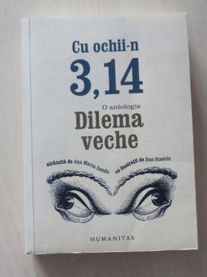 Cu ochii-n 3,14. O antologie Dilema veche - Ana Maria Sandu foto