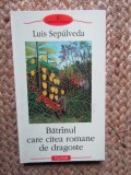 Luis Sepulveda - Batranul care citea romane de dragoste