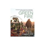 Green Fire: Extraordinary Ways to Grill Fruits and Vegetables, from the Master of Live-Fire Cooking