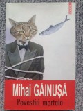 POVESTIRI MORTALE de MIHAI GAINUSA , 2009, 198 pag, stare f buna