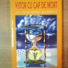 VIITOR CU CAP DE MORT , IN CULISELE PUTERII de RADU CINAMAR , 2006 *PREZINTA SUBLINIERI CU EVIDENTIATORUL