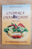 Ciuperca Champignon (Agaricus bisporus) &icirc;n alimentația omului - N. Someșfălean