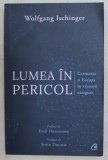 LUMEA IN PERICOL , GERMANIA SI EUROPA IN VREMURI NESIGURE de WOLFGANG ISCHINGER , 2019
