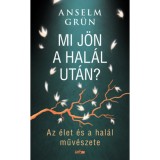 Mi j&ouml;n a hal&aacute;l ut&aacute;n? - Az &eacute;let &eacute;s a hal&aacute;l műv&eacute;szete - Anselm Gr&uuml;n