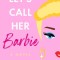 Let's Call Her Barbie