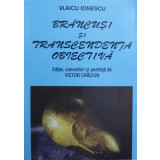 BRANCUSI SI TRANSCENDENTA OBIECTIVA de VLAICU IONESCU , 2001