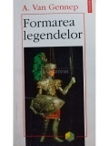 A. Van Gennep - Formarea legendelor (editia 1997)