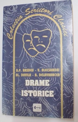 DRAME ISTORICE , EDITIA A II A de B.P. HASDEU, VASILE ALECSANDRI, AL. DAVILA, BARBU DELAVRANCEA , 2001 foto