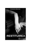 Restituirea - Paperback brosat - Anamaria Bancea - Crux Publishing