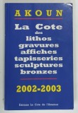 LA COTE DES LITHOS , GRAVURES , AFFICHES , TAPISSERIES , SCULPTURES , BRONZES par AKOUN , 2002 - 2003