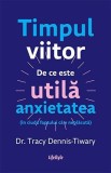 Timpul viitor - Tracy Dennis-Tiwary - Trei