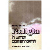 Petru Berar - Religia in lumea contemporana - 106161