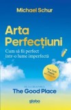 Arta perfectiunii. Cum sa fii perfect intr-o lume imperfecta/Michael Schur, Globo