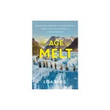 The Age of Melt: What Glaciers, Ice Mummies, and Ancient Artifacts Teach Us about Climate, Culture, and a Future Without Ice