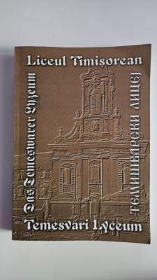 Carte monumentala - Stevan Bugarski, Liceul Timisorean - Temesvari Lyceum, Timisoara, 2008, 604 pagini! foto