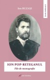 Ion Pop-Reteganul: file de monografie - Editura Galaxia Gutenberg