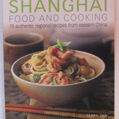 SHANGHAI FOOD AND COOKING , 75 AUTHENTIC REGIONAL RECIPES FROM EASTERN CHINA by TERRY TAN , photography by MARTIN BRIGDALE , 2013