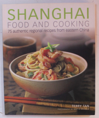SHANGHAI FOOD AND COOKING , 75 AUTHENTIC REGIONAL RECIPES FROM EASTERN CHINA by TERRY TAN , photography by MARTIN BRIGDALE , 2013 foto
