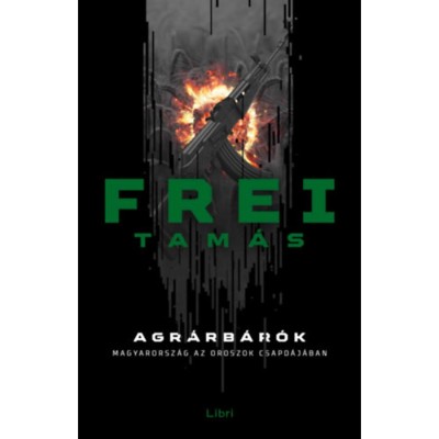 Agr&amp;aacute;rb&amp;aacute;r&amp;oacute;k - Magyarorsz&amp;aacute;g az oroszok csapd&amp;aacute;j&amp;aacute;ban - Frei Tam&amp;aacute;s foto