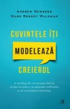 Cuvintele iti modeleaza creierul. Editia a II-a/Dr. Andrew Newberg, Mark Robert Waldman