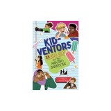 Kid-Ventors: 35 Real Kids and Their Amazing Inventions