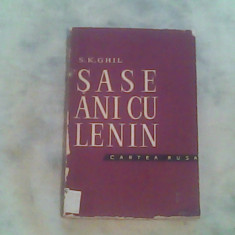 Sase ani cu Lenin (soferul lui Lenin povesteste)-S.K.Ghil