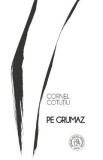 Pe grumaz - Cornel Cotutiu