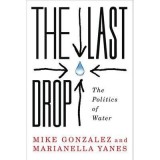 Cumpara ieftin The Last Drop: Lupta pentru apa, capital privat, justitie sociala, control public, carte stiinta politica engleza