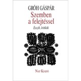 Szemben a felejt&eacute;ssel - Essz&eacute;k, kritik&aacute;k - Gr&oacute;h G&aacute;sp&aacute;r
