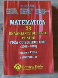 Matematica: 38 de variante de teste pentru teza cu subiect unic clasa a 8-a - Artur Balauca