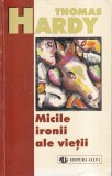 Thomas Hardy Micile Ironii Ale Vietii Carti Beletristica Povestiri Romana brosata 1999