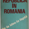 REPUBLICA IN ROMANIA , DE LA IDEE LA FAPTA , coordonator DUMITRU D. RUSU , 1988
