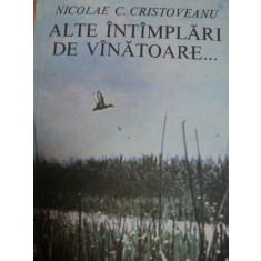 ALTE INTAMPLARI DE VANATOARE- NICOLAE C. CRISTOVEANU, BUC.1983