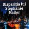 DISPARITIA LUI STEPHANIE MAILER-JOEL DICKER-246716