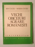 Ion Cuceu; Maria Cuceu - Vechi obiceiuri agrare rom&acirc;nești: tipologie și corpus de texte