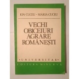 Ion Cuceu; Maria Cuceu - Vechi obiceiuri agrare rom&acirc;nești: tipologie și corpus de texte
