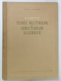 ELEMENTE DE TEORIA MULTIMILOR SI A STRUCTURILOR ALGEBRICE de SERGIU VASILACHE , 1956