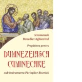 Pregatirea pentru Dumnezeiasca cuminicare sub indrumarea Parintilor Bisericii - Ieromonah Benedict Aghioritul