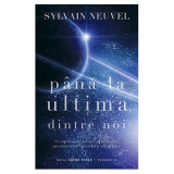Pana la ultima dintre noi. Volumul 2 din Trilogia Catre stele - Sylvain Neuvel