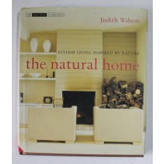 THE NATURAL HOME by JUDITH WILSON , STYLISH LIVING INSPIRED BY NATURE , 2010