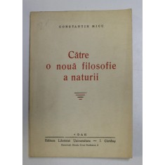 CATRE O NOUA FILOSOFIE A NATURII de CONSTANTIN MICU , 1946