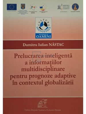 Dumitru Iulian Nastac - Prelucrarea inteligenta a informatiilor multidisciplinare pentru prognoze adaptive in contextul globalizarii (Editia: 2013) foto